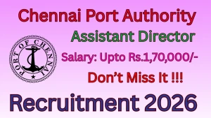 Chennai Port Authority Recruitment 2026 - Apply Offline for Assistant Director and Junior Executive Posts Chennai Port Authority Recruitment 2026 - Apply Offline for Assistant Director and Junior Executive Posts