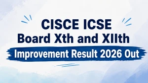 CISCE Improvement Result 2026 Out - ICSE Class 10 & ISC Class 12 Result Download Link, Date, Rechecking Details