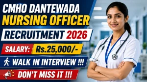 CMHO Dantewada Nursing Officer Recruitment 2026 - Walkin