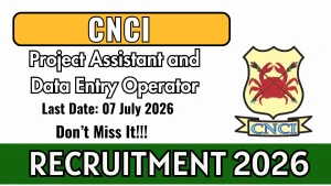CNCI Recruitment 2026 - Walkin for Project Assistant and Data Entry Operator Posts