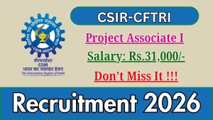 CSIR-CFTRI Project Associate I Recruitment 2026 - Apply Online CSIR-CFTRI Project Associate I Recruitment 2026 - Apply Online