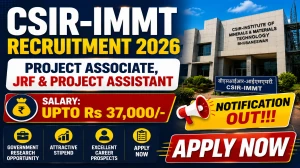 CSIR-IMMT Recruitment 2026: Apply Online for 34 Project Associate, JRF & Project Assistant Posts (Advt No. PME/P84/2026) CSIR-IMMT Recruitment 2026: Apply Online for 34 Project Associate, JRF & Project Assistant Posts (Advt No. PME/P84/2026)