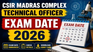CSIR Madras Complex Technical Officer Exam Date 2026 - Check Trade Test and Written Examination Schedule