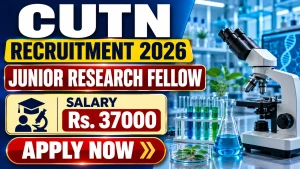 CUTN Junior Research Fellow Recruitment 2026 - Apply Online
