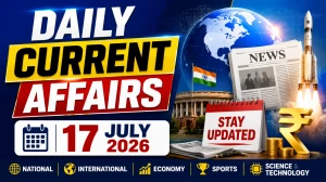 Daily Current Affairs – 17 July 2026