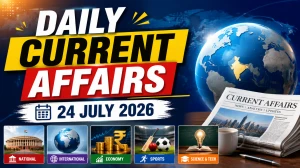 Daily Current Affairs – 24 July 2026