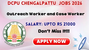 DCPU Chengalpattu Recruitment 2026 - Apply Offline for Outreach Worker and Case Worker Posts DCPU Chengalpattu Recruitment 2026 - Apply Offline for Outreach Worker and Case Worker Posts