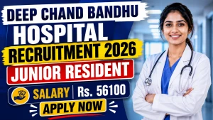 Deep Chand Bandhu Hospital Junior Resident Recruitment 2026 - Walkin