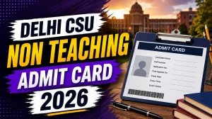 Delhi CSU Non Teaching Admit Card 2026 Out - Download at sanskritnt.samarth.edu.in