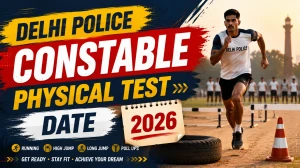 Delhi Police Constable Physical Test Date 2026 - PE&MT Schedule, Documents, Standards