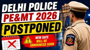Delhi Police PE&MT 2026 Postponed - Check Official Notice, Reason and Next Update