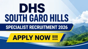 DHS South Garo Hills Specialist Recruitment 2026 - Apply Offline DHS South Garo Hills Specialist Recruitment 2026 - Apply Offline