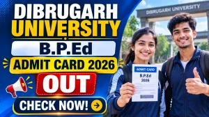 Dibrugarh University B.P.Ed Admit Card 2026 Out - Download Entrance Test Hall Ticket at dibru.ac.in Dibrugarh University B.P.Ed Admit Card 2026 Out - Download Entrance Test Hall Ticket at dibru.ac.in