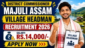 District Commissioner Majuli Assam Village Headman Recruitment 2026 - Apply Offline for 10 Posts District Commissioner Majuli Assam Village Headman Recruitment 2026 - Apply Offline for 10 Posts