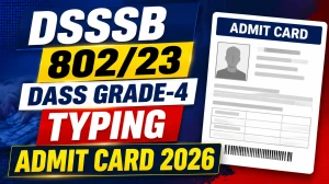 DSSSB 802/23 DASS Grade-4 Typing Admit Card 2026 Out - Download Hall Ticket at dsssb.delhi.gov.in DSSSB 802/23 DASS Grade-4 Typing Admit Card 2026 Out - Download Hall Ticket at dsssb.delhi.gov.in