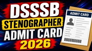 DSSSB Stenographer Admit Card 2026 Out - Download Link, Exam Date & Steps DSSSB Stenographer Admit Card 2026 Out - Download Link, Exam Date & Steps