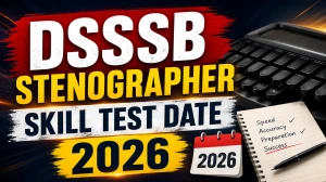 DSSSB Stenographer Skill Test Date 2026 Out - LV/Blind Candidates Shorthand & Typing Exam Schedule DSSSB Stenographer Skill Test Date 2026 Out - LV/Blind Candidates Shorthand & Typing Exam Schedule