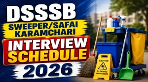 DSSSB Sweeper Safai Karamchari Interview Schedule 2026 - Check Full Schedule and Details