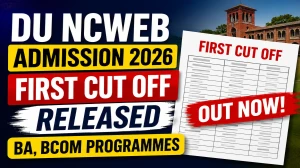 DU NCWEB Admission 2026 - First Cut Off List Out for BA, BCom Download PDF at du.ac.in
