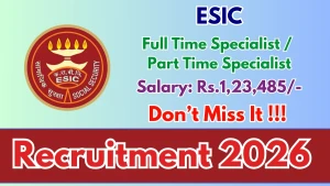 ESIC Recruitment 2026 - Walkin for Full Time Specialist / Part Time Specialist Posts ESIC Recruitment 2026 - Walkin for Full Time Specialist / Part Time Specialist Posts