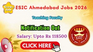 ESIC Ahmedabad Teaching Faculty Recruitment 2026 - Walkin for Professor, Associate Professor and Mor