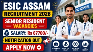 ESIC Assam Senior Resident Recruitment 2026 - Walkin for 41 Posts