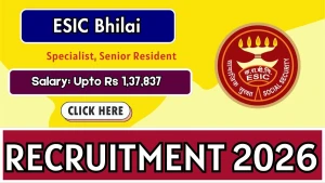 ESIC Bhilai Recruitment 2026 - Walkin for 21 Specialist, Senior Resident Posts