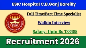 ESIC Hospital C.B.Ganj Bareilly Full Time/Part Time Specialist Recruitment 2026 - Walkin ESIC Hospital C.B.Ganj Bareilly Full Time/Part Time Specialist Recruitment 2026 - Walkin
