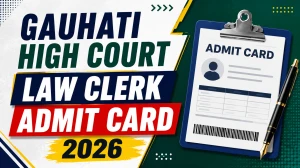 Gauhati High Court Law Clerk Admit Card 2026 - Download Link and Complete Details Gauhati High Court Law Clerk Admit Card 2026 - Download Link and Complete Details