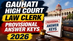 Gauhati High Court Law Clerk Provisional Answer Key 2026 - Check Objection Process and Important Dates Gauhati High Court Law Clerk Provisional Answer Key 2026 - Check Objection Process and Important Dates