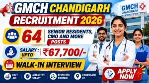 GMCH Chandigarh Recruitment 2026 – Walk in for 64 Senior Residents, CMO and More Posts