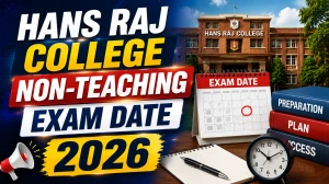 Hans Raj College Non Teaching Exam Date 2026 - Check Exam Date and Post-Wise Schedule Hans Raj College Non Teaching Exam Date 2026 - Check Exam Date and Post-Wise Schedule