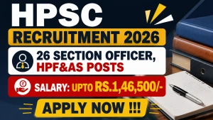 HPSC Recruitment 2026 - Apply Online for 26 Section Officer, HPF&AS Posts HPSC Recruitment 2026 - Apply Online for 26 Section Officer, HPF&AS Posts