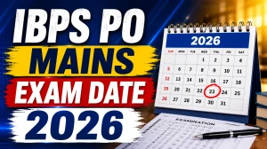 IBPS PO Mains Exam Date 2026 - Check CRP PO/MT-XVI Full Schedule & Selection Process