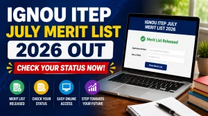 IGNOU ITEP July Merit List 2026 Out - Check BSc B.Ed July Session Rank List and Waiting List at ignou.ac.in
