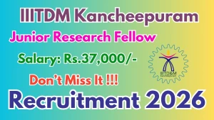 IIITDM Kancheepuram Junior Research Fellow Recruitment 2026 - Apply Online IIITDM Kancheepuram Junior Research Fellow Recruitment 2026 - Apply Online