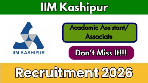 IIM Kashipur Recruitment 2026 - Apply Online for Academic Assistant/ Associate Posts