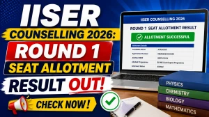 IISER Counselling 2026 Round 1 Seat Allotment Result Out - Check at iiseradmission.in IISER Counselling 2026 Round 1 Seat Allotment Result Out - Check at iiseradmission.in