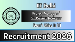 IIT Delhi Recruitment 2026 - Apply Online for Project Manager/ Sr. Project Assistant Posts IIT Delhi Recruitment 2026 - Apply Online for Project Manager/ Sr. Project Assistant Posts