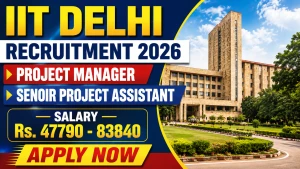 IIT Delhi Recruitment 2026 - Apply Online for Project Manager and Senoir Project Assistant Posts