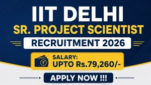 IIT Delhi Sr. Project Scientist Recruitment 2026 - Apply Online