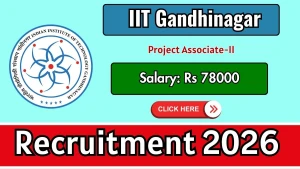 IIT Gandhinagar Project Associate Recruitment 2026 - Apply Online IIT Gandhinagar Project Associate Recruitment 2026 - Apply Online