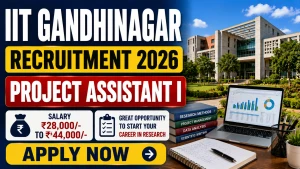 IIT Gandhinagar Project Assistant I Recruitment 2026 - Apply Online IIT Gandhinagar Project Assistant I Recruitment 2026 - Apply Online