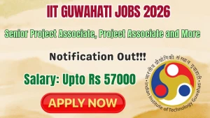IIT Guwahati Recruitment 2026 - Walkin for Senior Project Associate, Project Associate and More Posts IIT Guwahati Recruitment 2026 - Walkin for Senior Project Associate, Project Associate and More Posts