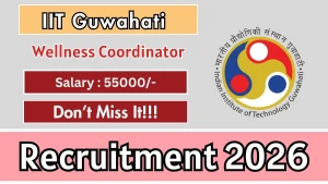 IIT Guwahati Wellness Coordinator Recruitment 2026 - Apply Online