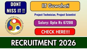 IIT Guwahati Recruitment 2026 - Walkin for Project Technician, Project Scientist Posts