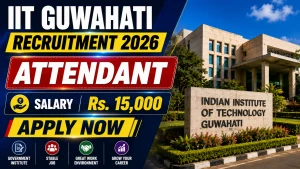 IIT Guwahati Attendant Recruitment 2026 - Apply Online IIT Guwahati Attendant Recruitment 2026 - Apply Online