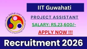 IIT Guwahati Project Assistant Recruitment 2026 - Apply Online IIT Guwahati Project Assistant Recruitment 2026 - Apply Online