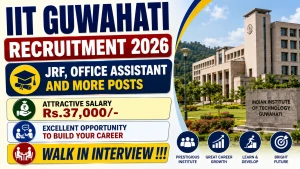 IIT Guwahati Recruitment 2026 - Walkin for 12 JRF, Office Assistant and More Posts