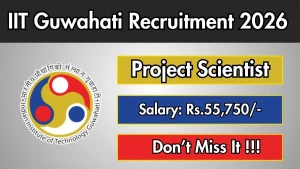 IIT Guwahati Project Scientist Recruitment 2026 - Apply Online